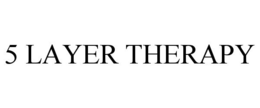 5 LAYER THERAPY trademark