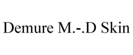 DEMURE M.-.D SKIN trademark