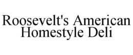 ROOSEVELT'S AMERICAN HOMESTYLE DELI trademark