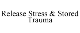 RELEASE STRESS & STORED TRAUMA trademark