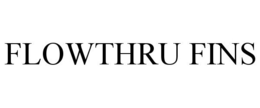 FLOWTHRU FINS trademark