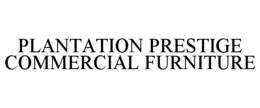 PLANTATION PRESTIGE COMMERCIAL FURNITURE trademark