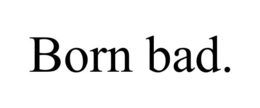 BORN BAD. trademark