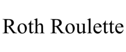 ROTH ROULETTE trademark