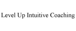 LEVEL UP INTUITIVE COACHING trademark