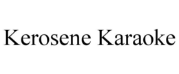 KEROSENE KARAOKE trademark