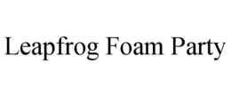 LEAPFROG FOAM PARTY trademark