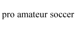 PRO AMATEUR SOCCER trademark