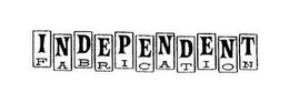INDEPENDENT FABRICATION trademark