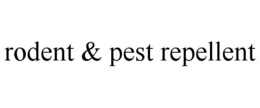 RODENT & PEST REPELLENT trademark