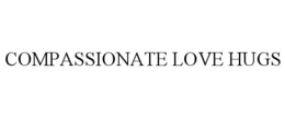 COMPASSIONATE LOVE HUGS trademark