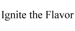 IGNITE THE FLAVOR trademark
