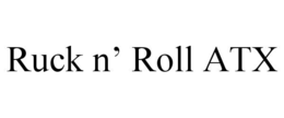 RUCK N' ROLL ATX trademark