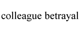 COLLEAGUE BETRAYAL trademark