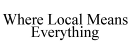 WHERE LOCAL MEANS EVERYTHING trademark