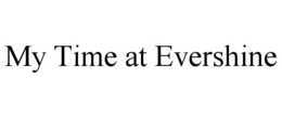 MY TIME AT EVERSHINE trademark