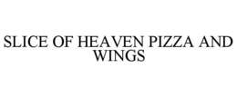 SLICE OF HEAVEN PIZZA AND WINGS trademark