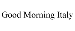 GOOD MORNING ITALY trademark