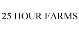 25 HOUR FARMS trademark