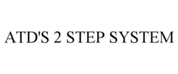 ATD'S 2 STEP SYSTEM trademark