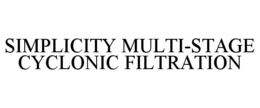 SIMPLICITY MULTI-STAGE CYCLONIC FILTRATION trademark