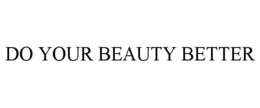 DO YOUR BEAUTY BETTER trademark