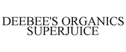 DEEBEE'S ORGANICS SUPERJUICE trademark