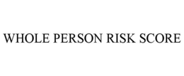 WHOLE PERSON RISK SCORE trademark