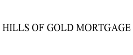 HILLS OF GOLD MORTGAGE trademark