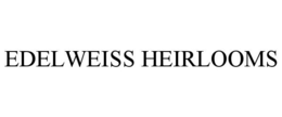 EDELWEISS HEIRLOOMS trademark