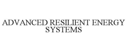ADVANCED RESILIENT ENERGY SYSTEMS trademark