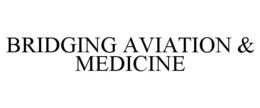 BRIDGING AVIATION & MEDICINE trademark