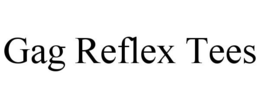 GAG REFLEX TEES trademark