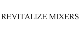 REVITALIZE MIXERS trademark