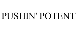 PUSHIN' POTENT trademark