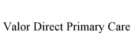 VALOR DIRECT PRIMARY CARE trademark