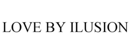 LOVE BY ILUSION trademark