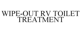 WIPE-OUT RV TOILET TREATMENT trademark