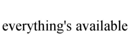 EVERYTHING'S AVAILABLE trademark