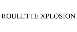 ROULETTE XPLOSION trademark