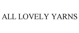 ALL LOVELY YARNS trademark