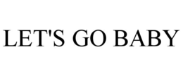 LET'S GO BABY trademark
