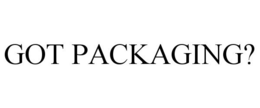 GOT PACKAGING? trademark