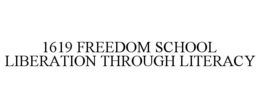 1619 FREEDOM SCHOOL LIBERATION THROUGH LITERACY trademark