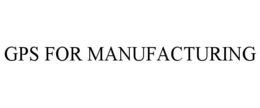 GPS FOR MANUFACTURING trademark