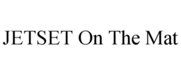 JETSET ON THE MAT trademark