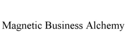 MAGNETIC BUSINESS ALCHEMY trademark