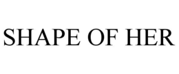 SHAPE OF HER trademark