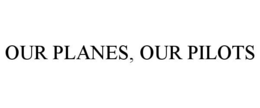 OUR PLANES, OUR PILOTS trademark