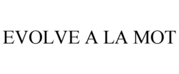 EVOLVE A LA MOT trademark